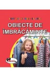 Obiecte de imbracaminte. Sunt mic si vreau sa aflu, Autor Anonim