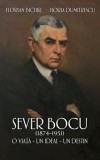 Sever Bocu (1874-1951). O viata. Un ideal. Un destin/Florian Bichir, Horia Dumitrescu