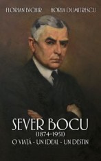 Sever Bocu (1874-1951). O viata. Un ideal. Un destin/Florian Bichir, Horia Dumitrescu