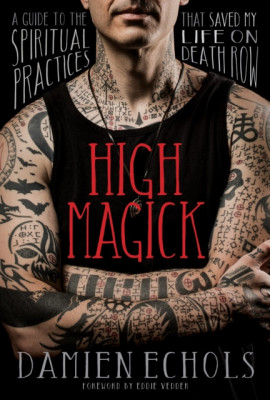 High Magick: A Guide to the Spiritual Practices That Saved My Life on Death Row foto
