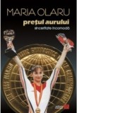 Pretul aurului. Sinceritate incomoda. Memoriile unei campioane olimpice - Maria Olaru