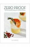 Zero Proof: 90 Non-Alcoholic Recipes for Mindful Drinking - Elva Ramirez