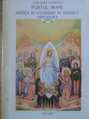 POSTUL MARE. ASCEZA SI LITURGHIE IN BISERICA ORTODOXA-ALEXANDRE SCHMEMANN-228695 foto