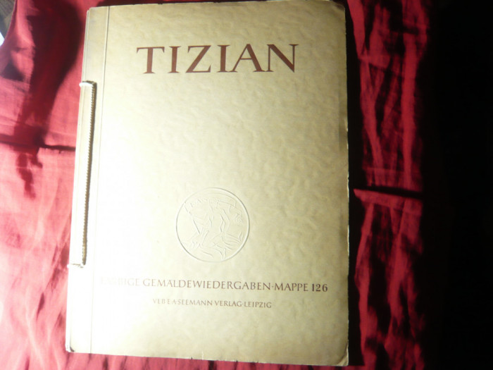 ALBUM DE PICTURA- TIZIAN - ED. LEIPZIG 1956 , 30 pag ,cu Reproduceri color detas