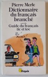 DICTIONNAIRE DU FRANCAIS BRANCHE suivi du GUIDE DU FRANCAIS TIC et TOC par PIERRE MERLE , 1989