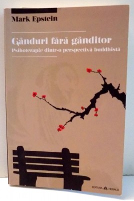 GANDURI FARA GANDITOR , PSIHOTERAPIE DINTR-O PERSPECTIVA BUDDHISTA de MARK EPSTEIN M. D. , 2013 foto