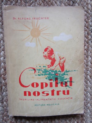Copilul nostru. Ingrijire, alimentație, educație - Alfons Fruchter foto