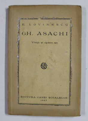 GH. ASACHI - VIATA SI OPERA SA DE E. LOVINESCU , 1927 foto