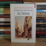 JOHANN MARTIN HONIGBERGER - TREIZECI SI CINCI DE ANI IN ORIENT , POLIROM , 2004 *