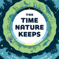 The Time Nature Keeps: A Visual Guide to the Rhythms of the Natural World