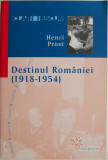 Destinul Romaniei (1918-1954) &ndash; Henri Prost