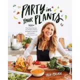Party in Your Plants: 100 Plant-Based Recipes