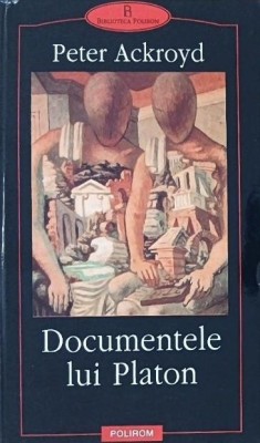 Documentele lui Platon - Peter Ackroyd foto