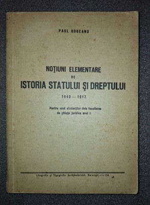 Paul Gogeanu&amp;nbsp;-&amp;nbsp;Notiuni elementare de istoria statului si dreptului 1640-1917 foto