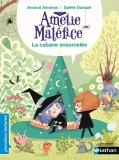 Amelie Malefice : La cabane ensorcelee | Arnaud Almeras, Nathan