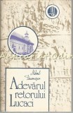 Adevarul Retorului Lucaci - Mihail Diaconescu, Cartea Moldoveneasca 1991, Roman, Beletristica, Limba Romana, 494 pagini