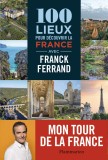 100 lieux pour d&eacute;couvrir la France | Franck Ferrand