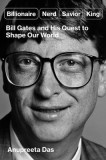 Billionaire, Nerd, Savior, King: Bill Gates and His Quest to Shape the World
