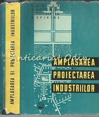Amplasarea Si Proiectarea Industriilor - L. Adler - Tiraj: 1490 Exemplare