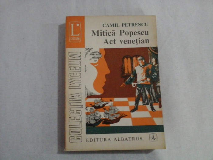 (Colectia Lyceum) MITICA POPESCU / ACT VENETIAN (Teatru vol.II) - CAMIL PETRESCU