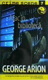 George Arion - Atac in Biblioteca, Editura Tritonic, Crime Scene, Carte Politista, Thriller, Romana, Brosata, Stare Foarte Buna