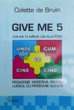 Cumpara ieftin Give me 5. Da-mi o mana de ajutor Pedagogie moderna pentru lucrul cu oersoane autiste - 2008 - Colette De Bruin ($Y66)