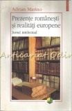 Prezente Romanesti Si Realitati Europene - Adrian Marino