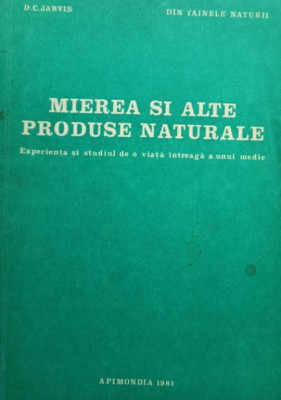 D. C. Jarvis - Mierea si alte produse naturale (editia 1981) foto