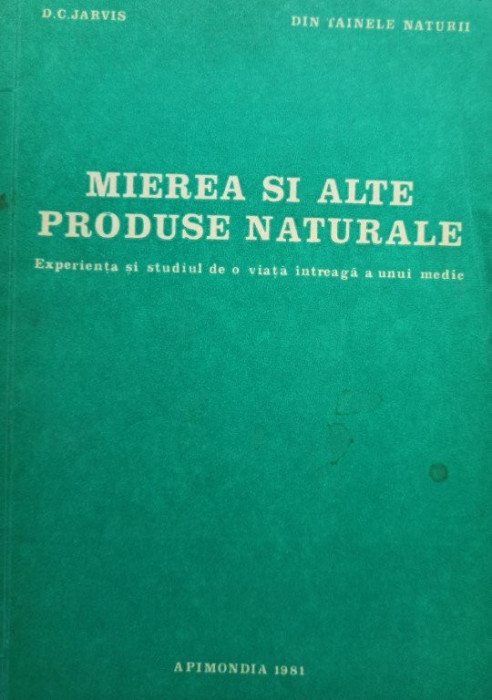D. C. Jarvis - Mierea si alte produse naturale (editia 1981)