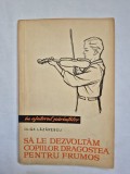 Olga Lazarescu - Sa le dezvoltam copiilor dragostea pentru frumos