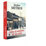 Adu-ti aminte sa nu uiti - Stefan Mitroi