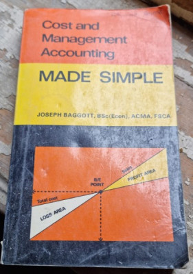 Made simple. Cost and management accounting - Joseph Baggott (E simplu. Contabilitatea costurilor și a managementului) foto