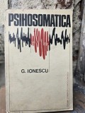 PSIHOSOMATICA - G. IONESCU, Editura Stiintifica 1975, Psihologie, 332 pagini