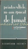 Printre Altele, M-am Apucat De Fumat - Aiobheann Sweeney, Editura Univers, 2008, Roman