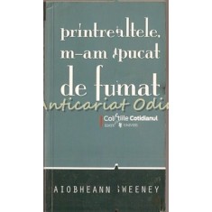 Printre Altele, M-am Apucat De Fumat - Aiobheann Sweeney