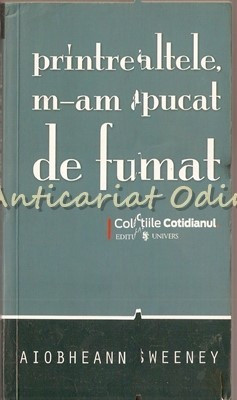 Printre Altele, M-am Apucat De Fumat - Aiobheann Sweeney