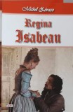 Regina Isabeau - Michel Zevaco, Editura Dexon, 2017, 219 pagini, Istorie, Paperback
