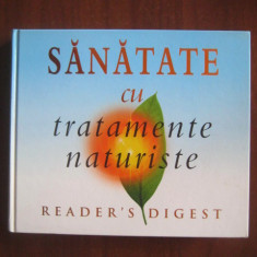 Sanatate cu tratamente naturiste. Reader's DIgest (2004, editie cartonata)