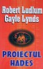Proiectul Hades - Robert Ludlum, Gayle Lynds - Carte Politista, Thriller, Mistery