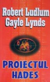 Proiectul Hades - Robert Ludlum, Gayle Lynds - Carte Politista, Thriller, Mistery