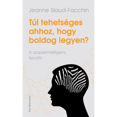 T&amp;uacute;l tehets&amp;eacute;ges ahhoz, hogy boldog legyen? - A szuperintellingens felnőtt - Jeanne Siaud-Facchin foto