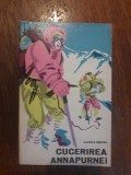 Cucerirea Annapurnei - Maurice Herzog (alpinism) / R8P4F, Alta editura