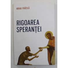 RIGOAREA SPERANTEI de MIHAI FRATILA , 2015