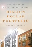 Billion Dollar Portfolio: How to Create a Real Estate Empire