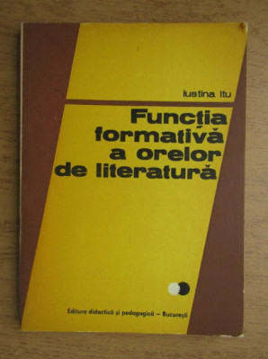 Iustina Itu - Functia formativa a orelor de literatura foto