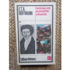 E. T. A. Hoffmann - Părerile despre viață ale motanului Murr și alte povestiri