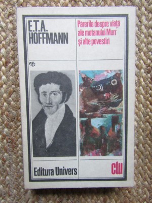 E. T. A. Hoffmann - Părerile despre viață ale motanului Murr și alte povestiri foto