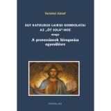 Egy katolikus laikus gondolatai az &ouml;t sol&aacute;-hoz - Avagy A protest&aacute;nsok h&iacute;vogat&aacute;sa egyes&uuml;l&eacute;sre - Vars&aacute;nyi J&oacute;zsef