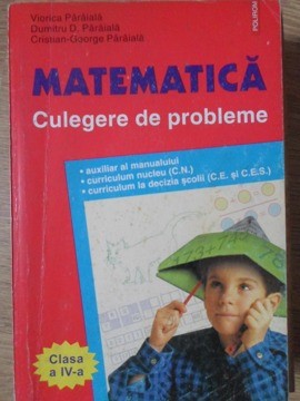 MATEMATICA CULEGERE DE PROBLEME CLASA A IV-A-VIORICA PARAIALA, DUMITRU D. PARAIALA, CRISTIAN-GEORGE PARAIAL-234932 foto
