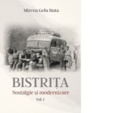 Bistrita. Nostalgie si modernizare, volumul 1 - Mircea Gelu Buta